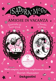 Amiche in vacanza: Giornata al luna park-In fondo al mare. Isadora Moon - Librerie.coop