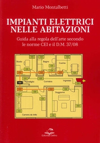 Impianti elettrici nelle abitazioni. Guida alla regola dell'arte secondo le recenti Norme CEI e il D.M. 37/08 - Librerie.coop