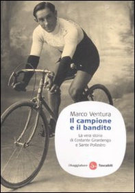 Il campione e il bandito. La vera storia di Costante Girardengo e Sante Pollastro - Librerie.coop Il campione e il bandito. La vera storia di Costante Girardengo e Sante Pollastro - Librerie.coop