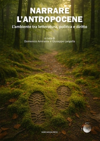 Narrare l'antropocene. L'ambiente tra letteratura, politica e diritto - Librerie.coop
