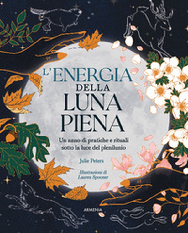 L'energia della luna piena. Un anno di pratiche e rituali sotto la luce del plenilunio - Librerie.coop L'energia della luna piena. Un anno di pratiche e rituali sotto la luce del plenilunio - Librerie.coop