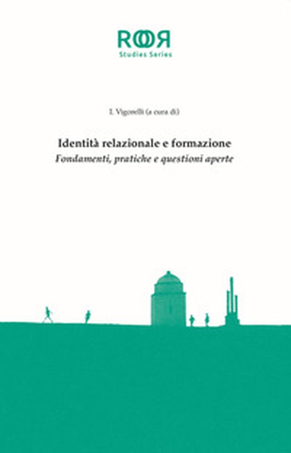 Identità relazionale e formazione. Fondamenti, pratiche e questioni aperte - Librerie.coop Identità relazionale e formazione. Fondamenti, pratiche e questioni aperte - Librerie.coop