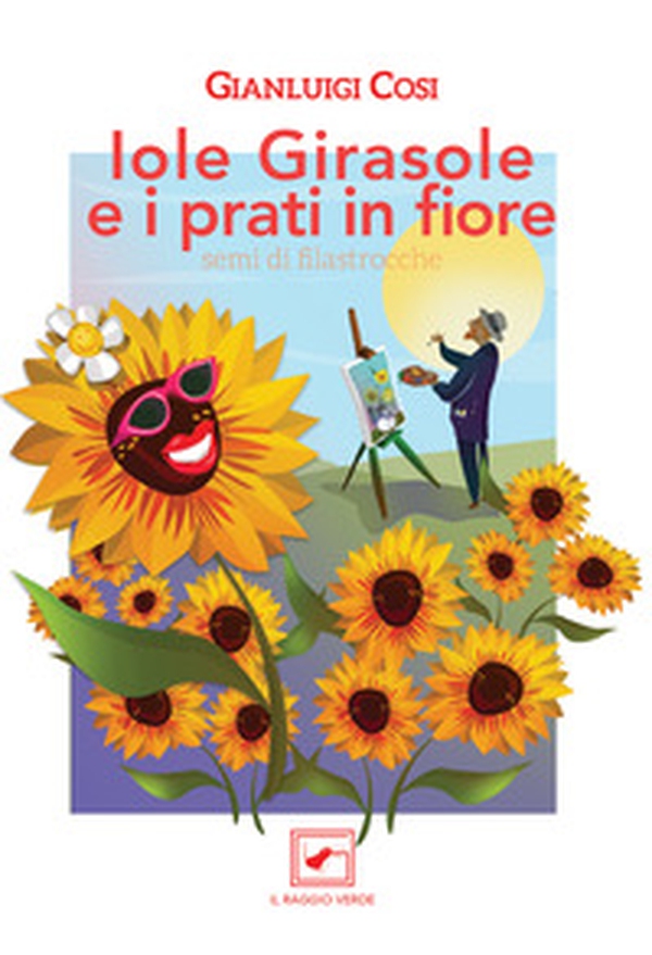 Iole Girasole e i prati in fiore. Semi di filastrocche - Librerie.coop Iole Girasole e i prati in fiore. Semi di filastrocche - Librerie.coop