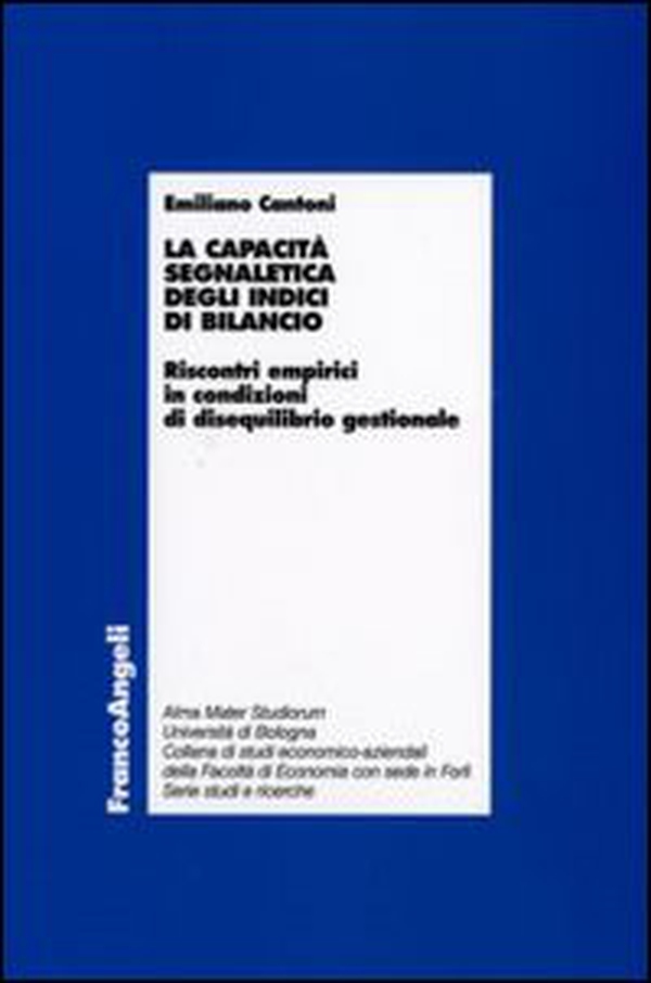 La capacità segnaletica degli indici di bilancio. Riscontri empirici in condizioni di disequilibrio gestionale - Librerie.coop La capacità segnaletica degli indici di bilancio. Riscontri empirici in condizioni di disequilibrio gestionale - Librerie.coop