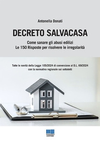 Decreto Salvacasa. Come sanare gli abusi edilizi. Le 150 risposte per risolvere le irregolarità - Librerie.coop