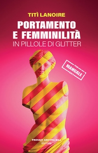 Portamento e femminilità in pillole di glitter  - Librerie.coop Portamento e femminilità in pillole di glitter  - Librerie.coop