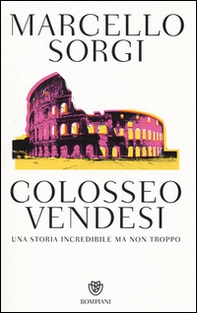 Colosseo vendesi. Una storia incredibile ma non troppo - Librerie.coop Colosseo vendesi. Una storia incredibile ma non troppo - Librerie.coop