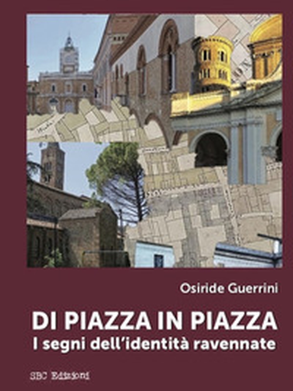 Di piazza in piazza. I segni dell'identità ravennate - Librerie.coop Di piazza in piazza. I segni dell'identità ravennate - Librerie.coop