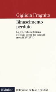 Rinascimento perduto. La letteratura italiana sotto gli occhi dei censori (secoli XV-XVII) - Librerie.coop