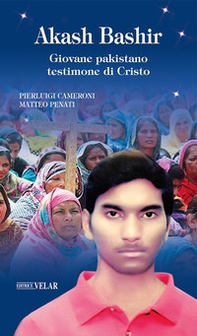 Akash Bashir. Giovane pakistano testimone di Cristo - Librerie.coop Akash Bashir. Giovane pakistano testimone di Cristo - Librerie.coop