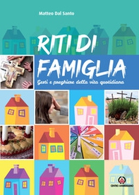 Riti di famiglia. Gesti e preghiere della vita quotidiana - Librerie.coop