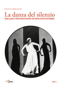 La danza del silenzio. Corpo, gesto e visioni improvvisative nel cinema muto di Jia Ruskaja - Librerie.coop