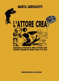L'attore crea. Manuale pratico per attori che vogliono lavorare nel cinema e nella Tv in Italia - Librerie.coop L'attore crea. Manuale pratico per attori che vogliono lavorare nel cinema e nella Tv in Italia - Librerie.coop
