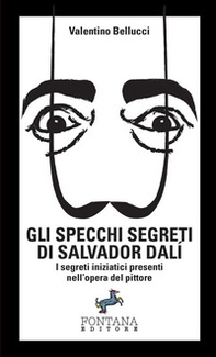 Gli specchi segreti di Salvador Dalí. I segreti iniziatici presenti nell'opera del pittore - Librerie.coop