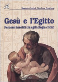 Gesù e l'Egitto. Percorsi insoliti tra egittologia e fede - Librerie.coop Gesù e l'Egitto. Percorsi insoliti tra egittologia e fede - Librerie.coop