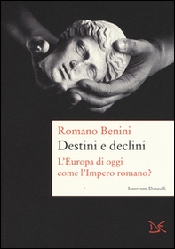Destini e declini. L'Europa di oggi come l'Impero romano? - Librerie.coop