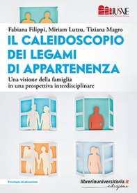 Il caleidoscopio dei legami di appartenenza. Una visione della famiglia in una prospettiva interdisciplinare - Librerie.coop