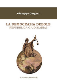 La democrazia debole. Repubblica giudiziaria? - Librerie.coop
