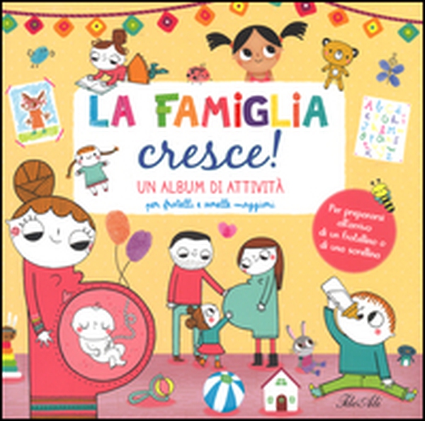La famiglia cresce! Un album di attività per fratelli e sorelle maggiori - Librerie.coop La famiglia cresce! Un album di attività per fratelli e sorelle maggiori - Librerie.coop
