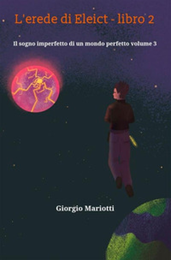 L'erede di Eleict. Libro 2. Il sogno imperfetto di un mondo perfetto - Librerie.coop L'erede di Eleict. Libro 2. Il sogno imperfetto di un mondo perfetto - Librerie.coop
