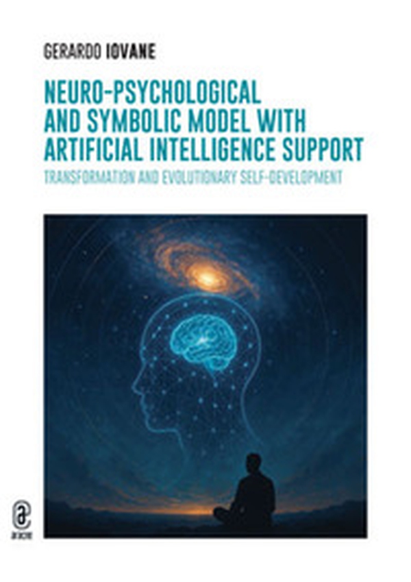 Neuro-Psychological and Symbolic Model with Artificial Intelligence support. Transformation and Evolutionary Self-Development - Librerie.coop Neuro-Psychological and Symbolic Model with Artificial Intelligence support. Transformation and Evolutionary Self-Development - Librerie.coop