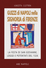 Guizzi di Napoli nella signoria di Firenze: la festa di S. Giovanni, logge e potentati del 1326 - Librerie.coop