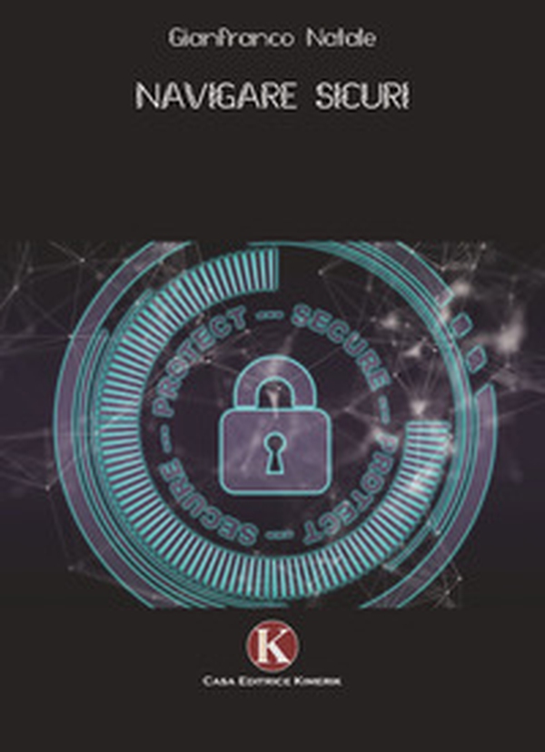 Navigare sicuri. Difenditi dalle truffe su internet. Proteggi i tuoi soldi dagli attacchi dei pirati informatici e dal phishing - Librerie.coop Navigare sicuri. Difenditi dalle truffe su internet. Proteggi i tuoi soldi dagli attacchi dei pirati informatici e dal phishing - Librerie.coop