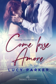 Come fosse amore. London celebrities - Vol. 1 - Librerie.coop