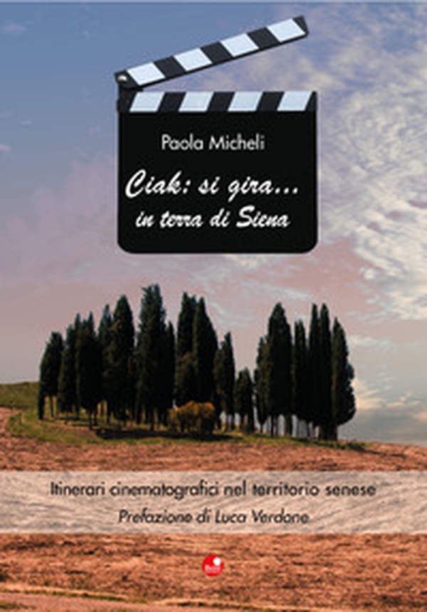 Ciak: si gira... in terra di Siena. Itinerari cinematografici nel territorio senese - Librerie.coop Ciak: si gira... in terra di Siena. Itinerari cinematografici nel territorio senese - Librerie.coop