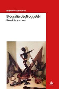 Biografia degli oggetti. Ricordi da una casa - Librerie.coop