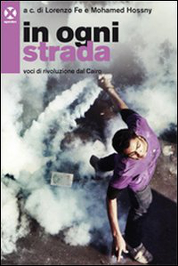 In ogni strada. Voci di rivoluzione dal Cairo - Librerie.coop In ogni strada. Voci di rivoluzione dal Cairo - Librerie.coop