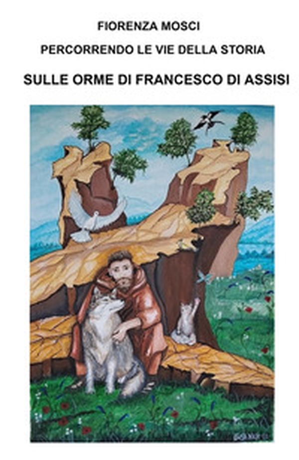 Percorrendo le vie della storia sulle orme di Francesco di Assisi. Da Assisi a la Verna, da Assisi a Sassovivo. Ssantuari della valle Reatina - Librerie.coop Percorrendo le vie della storia sulle orme di Francesco di Assisi. Da Assisi a la Verna, da Assisi a Sassovivo. Ssantuari della valle Reatina - Librerie.coop
