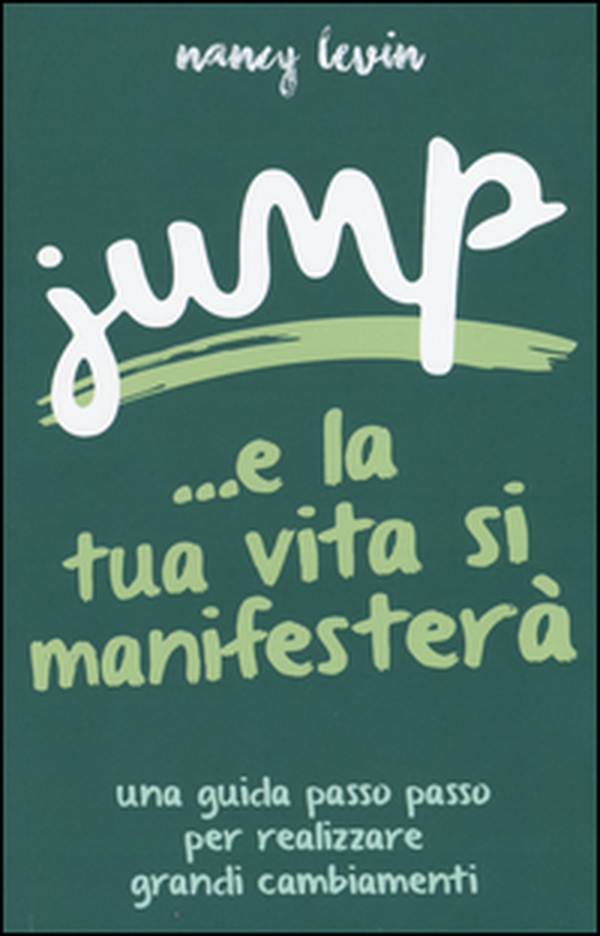 Jump ...e la tua vita si manifesterà. Una guida passo passo per realizzare grandi cambiamenti - Librerie.coop Jump ...e la tua vita si manifesterà. Una guida passo passo per realizzare grandi cambiamenti - Librerie.coop