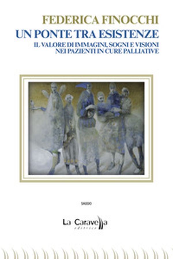 Un ponte tra esistenze. Il valore di immagini, sogni e visioni nei pazienti in cure palliative - Librerie.coop Un ponte tra esistenze. Il valore di immagini, sogni e visioni nei pazienti in cure palliative - Librerie.coop