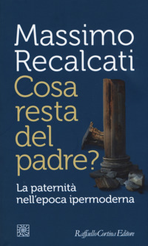 Cosa resta del padre? La paternità nell'epoca ipermoderna - Librerie.coop Cosa resta del padre? La paternità nell'epoca ipermoderna - Librerie.coop