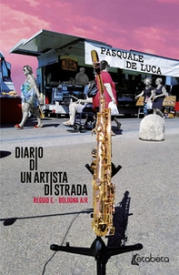 Diario di un artista di strada. Reggio E. - Bologna A/R - Librerie.coop