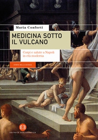 Medicina sotto il vulcano. Corpi e salute a Napoli in età moderna - Librerie.coop