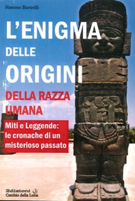 L'enigma delle origini della razza umana. Miti e leggende: le cronache di un misterioso passato - Librerie.coop