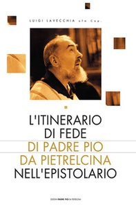 L'itinerario di fede di Padre Pio da Pietralcina nell'epistolario - Librerie.coop