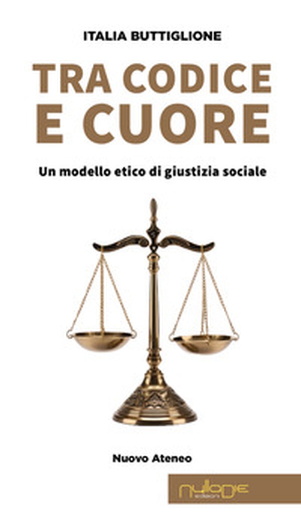 Tra codice e cuore. Un modello etico di giustizia sociale - Librerie.coop Tra codice e cuore. Un modello etico di giustizia sociale - Librerie.coop