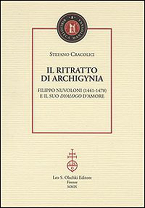 Il ritratto di Archigynia. Filippo Nuvoloni (1441-1478) e il suo «Dyalogo» d'amore - Librerie.coop Il ritratto di Archigynia. Filippo Nuvoloni (1441-1478) e il suo «Dyalogo» d'amore - Librerie.coop
