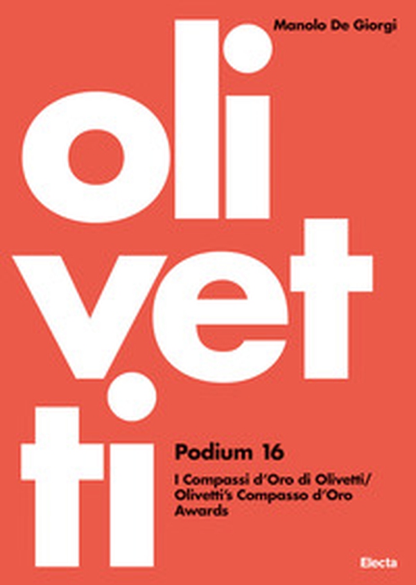 Olivetti Podium 16. I Compassi d'Oro di Olivetti-Olivetti's Compasso d'Oro Awards - Librerie.coop Olivetti Podium 16. I Compassi d'Oro di Olivetti-Olivetti's Compasso d'Oro Awards - Librerie.coop