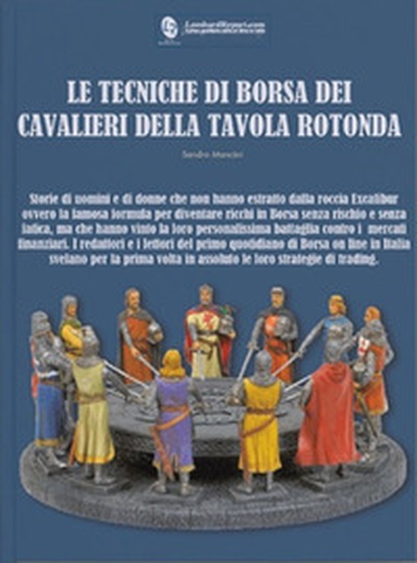 Le tecniche di Borsa dei cavalieri della tavola rotonda - Librerie.coop Le tecniche di Borsa dei cavalieri della tavola rotonda - Librerie.coop