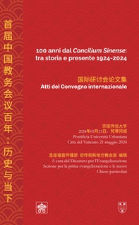 100 anni dal «Concilium Sinense»: tra storia e presente 1924-2024 (Atti del convegno internazionale). Ediz. italiana e cinese - Librerie.coop