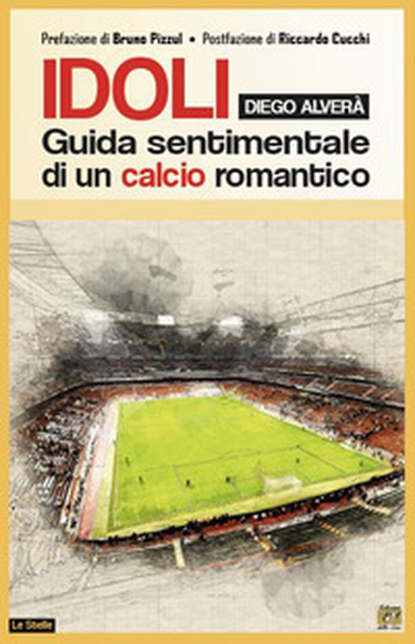 Idoli. Guida sentimentale di un calcio romantico - Librerie.coop Idoli. Guida sentimentale di un calcio romantico - Librerie.coop