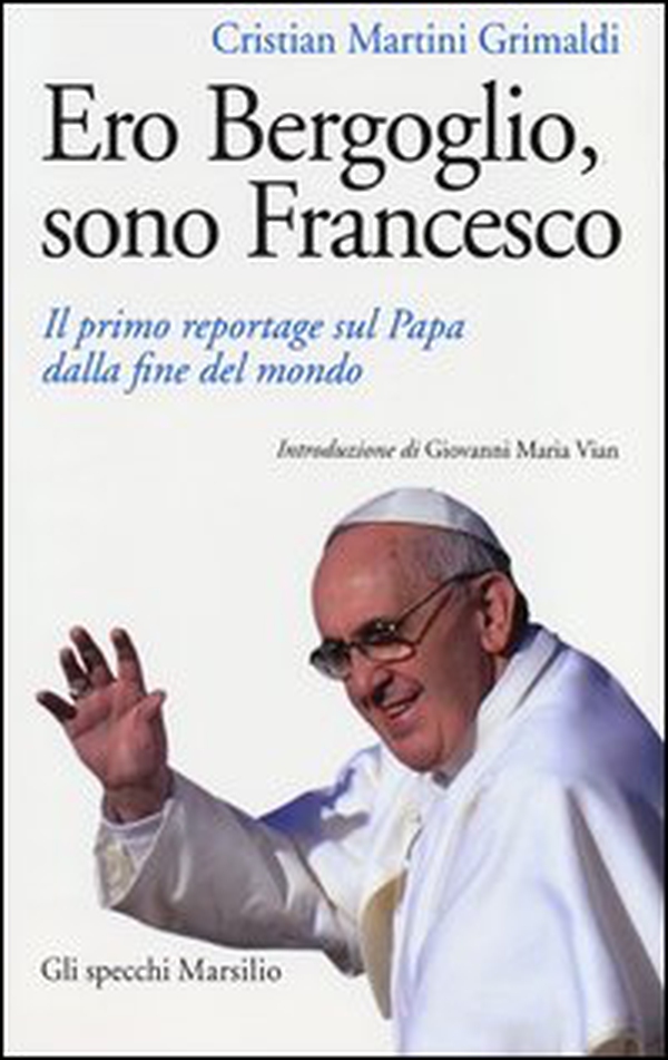 Ero Bergoglio, sono Francesco. Il primo reportage sul papa dalla fine del mondo - Librerie.coop Ero Bergoglio, sono Francesco. Il primo reportage sul papa dalla fine del mondo - Librerie.coop