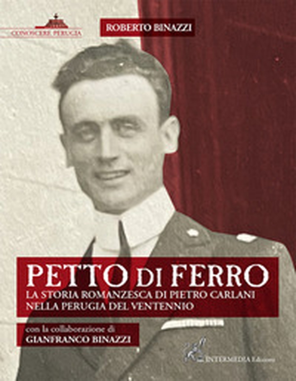 Petto di ferro. La storia romanzesca di Pietro Carlani nella Perugia del ventennio - Librerie.coop Petto di ferro. La storia romanzesca di Pietro Carlani nella Perugia del ventennio - Librerie.coop