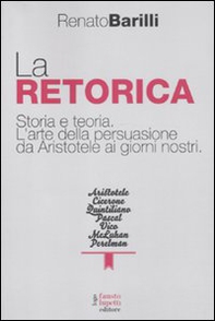 La retorica. Storia e teoria. L'arte della persuasione da Aristotele ai giorni nostri - Librerie.coop