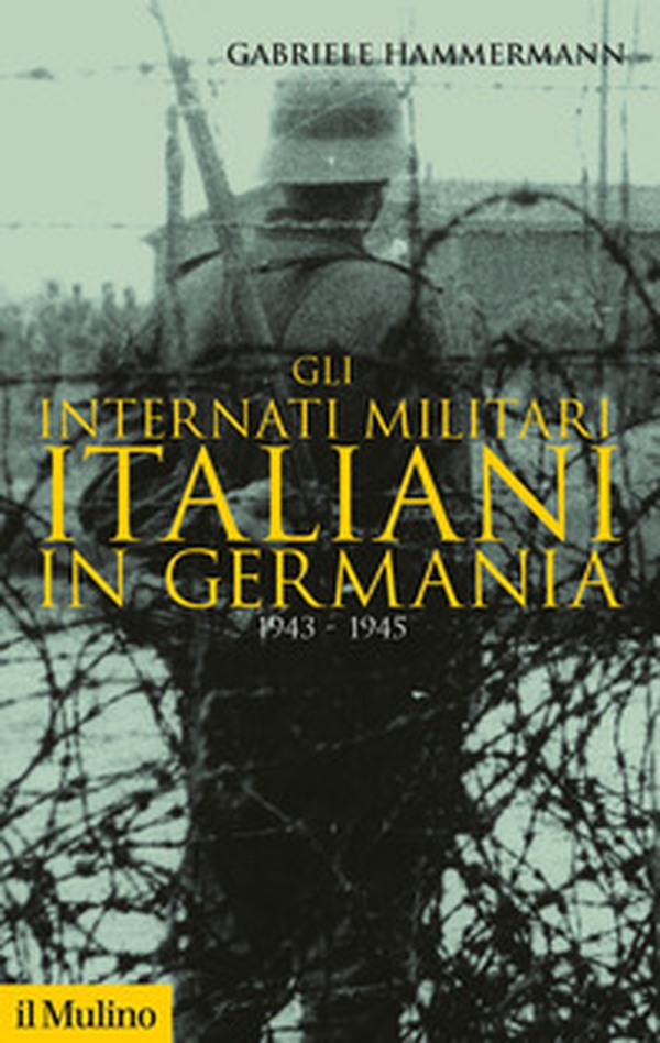 Gli internati militari italiani in Germania 1943-1945 - Librerie.coop Gli internati militari italiani in Germania 1943-1945 - Librerie.coop