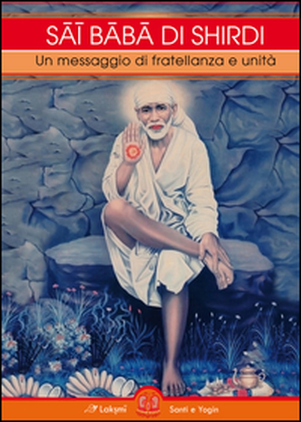 Sai Baba di Shirdi. Un messaggio di fratellanza e unità - Librerie.coop Sai Baba di Shirdi. Un messaggio di fratellanza e unità - Librerie.coop